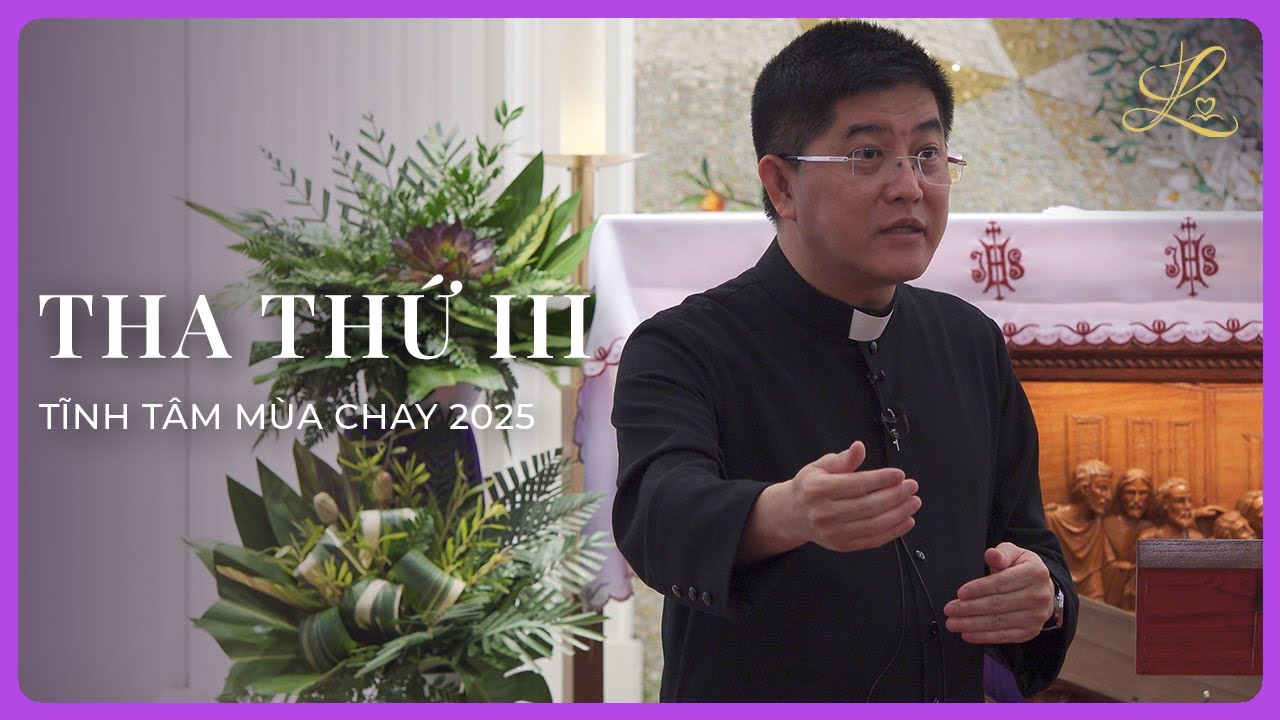 THA THỨ III - Tĩnh Tâm Mùa Chay 2025 | Lm. Đaminh Giuse Nguyễn Thiết Thắng, SDD