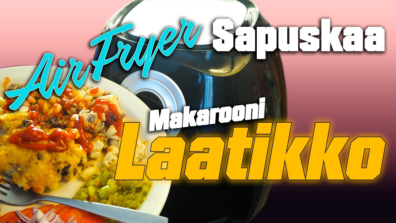 Air Fryer sapuskaa - Makaroonilaatikko