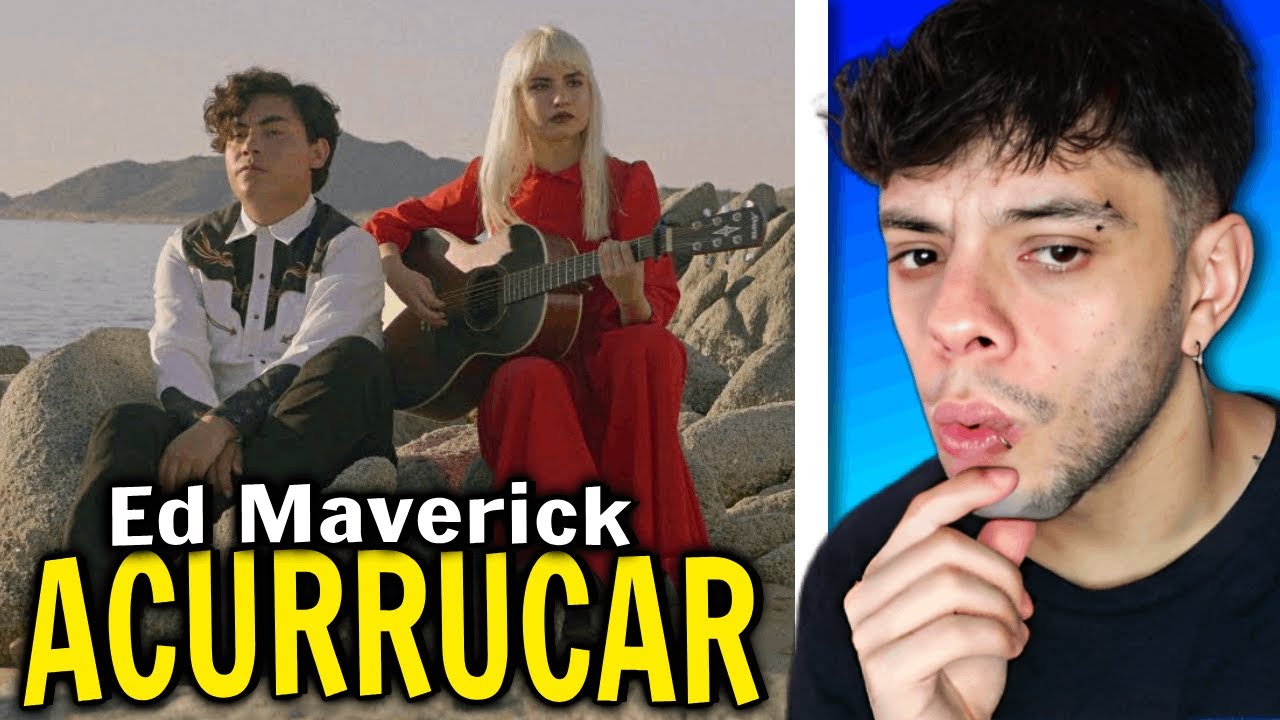 (REACCIÓN) Ed Maverick - Acurrucar