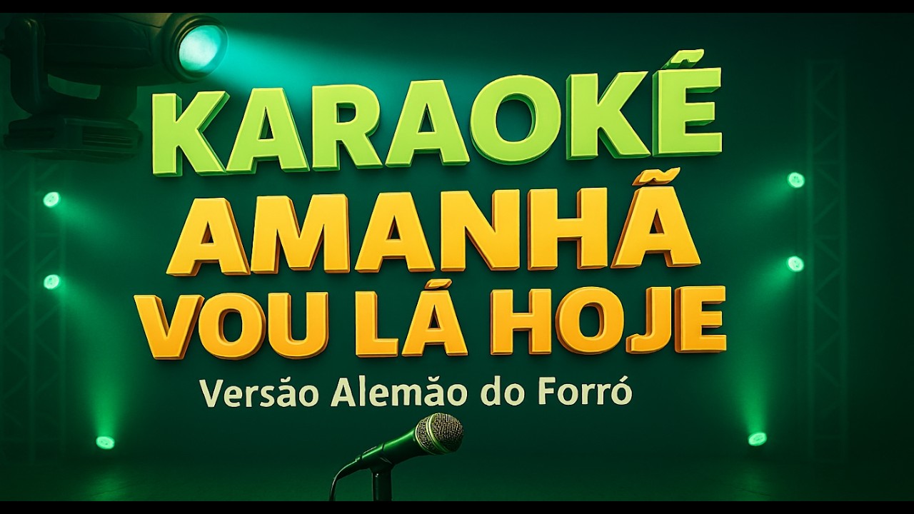 Karaokê Amanhã Vou lá Hoje versão Alemão do Forró