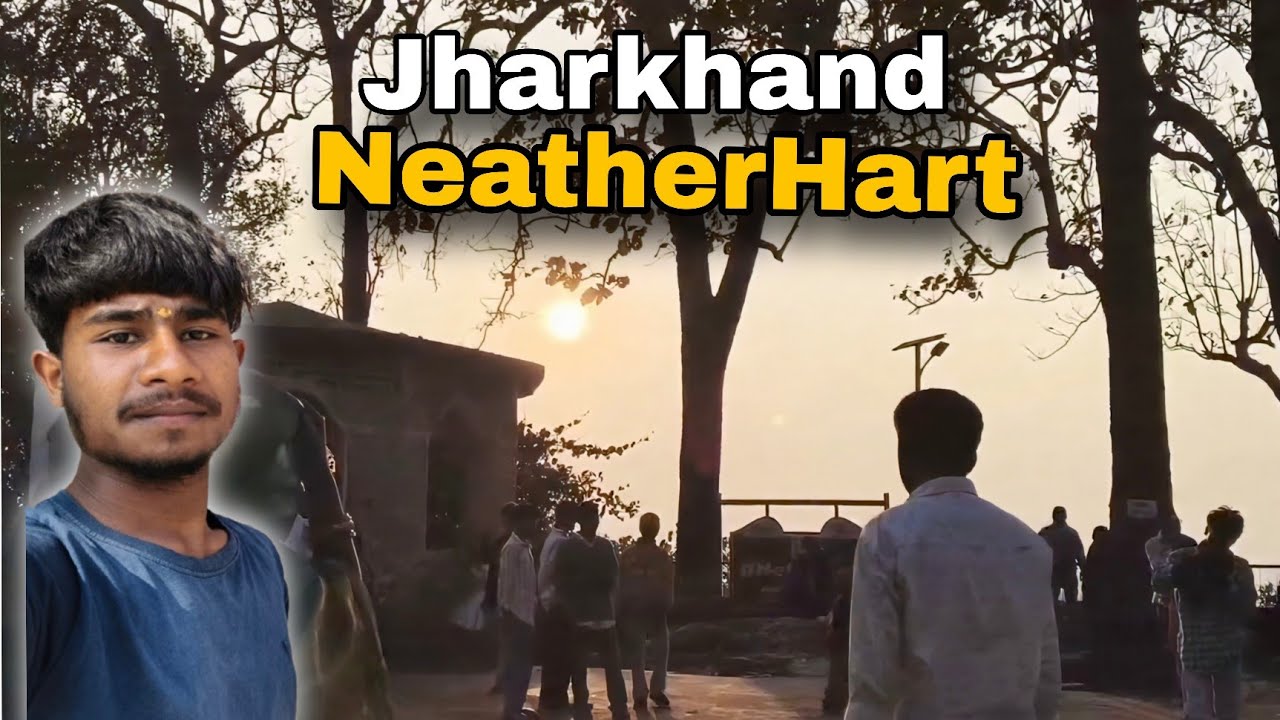 NeatherHart (Jharkhand) ghumne aa gye 😍⚡