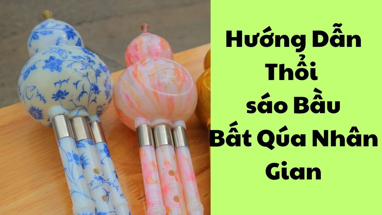 Hướng Dẫn Thổi sáo Bầu - BẤT QUÁ NHÂN GIAN | Thắm sáo (0975850812)