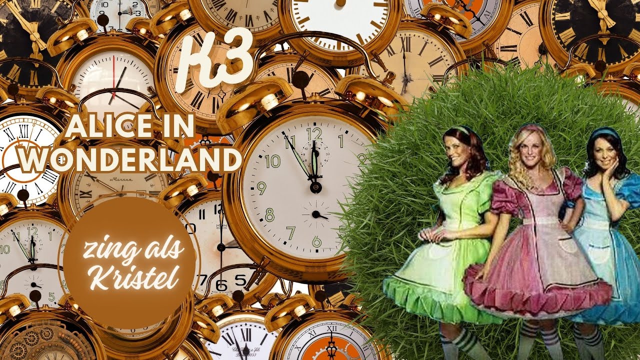 K3 - Alice In Wonderland (zing als Kristel)