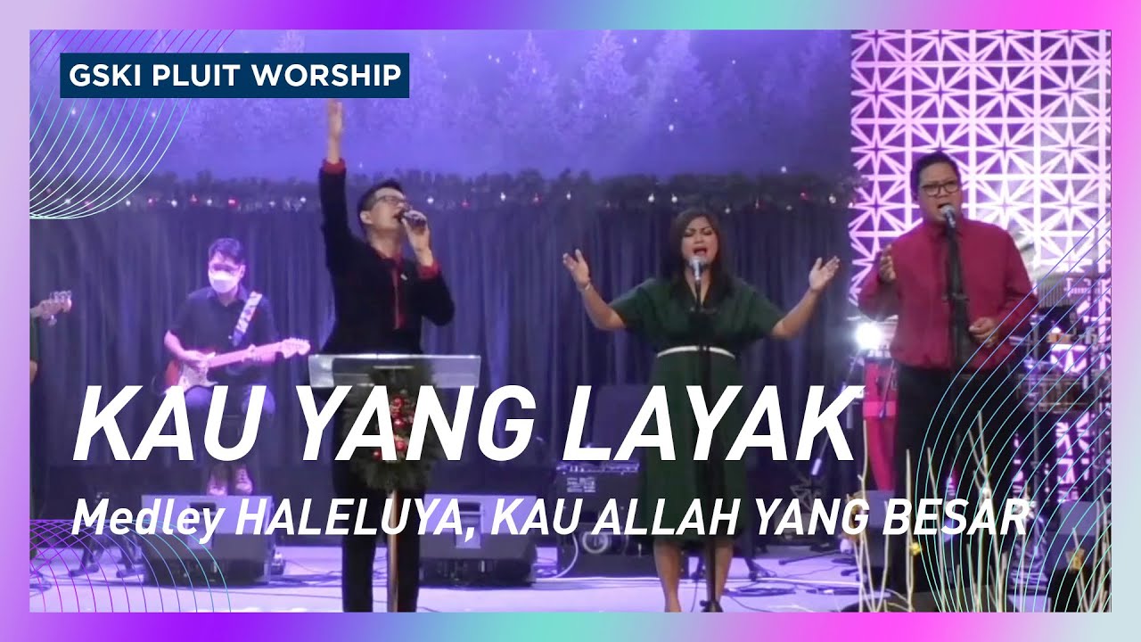 Kau yang Layak medley Haleluya, Kau Allah yang Besar | GSKI Pluit Worship