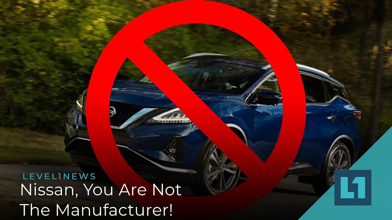 Level1 News February 24 2021: Nissan, You Are Not The Manufacturer!