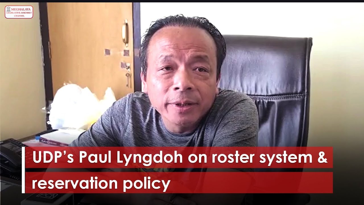 UDP&rsquo;s Paul Lyngdoh on roster system & reservation policy
