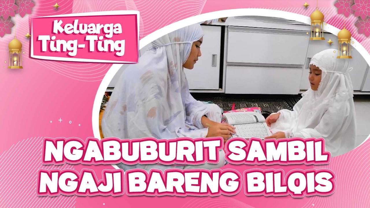 NGABUBURIT DAN NGAJI BARENG SAMA BILQIS | KELUARGA TING TING EPS 11 PART 2