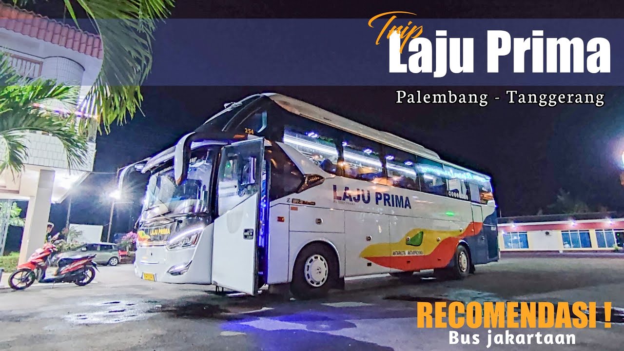 Trip Report Laju Prima • Palembang - Tanggerang || Recomandasi buat bis jakartaan
