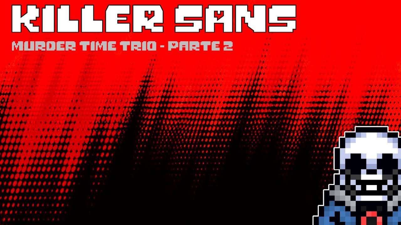 MURDER TIME TRIO - PARTE 2 | Killer Sans (Bonetale)