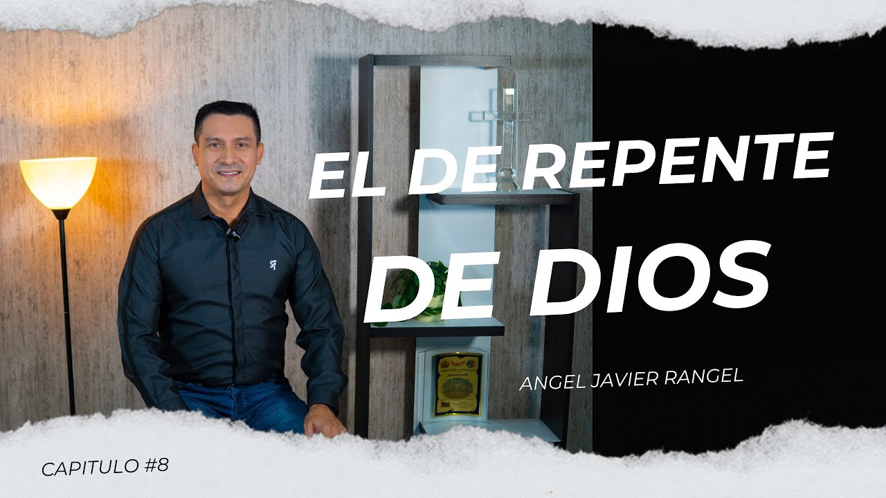 El De Repente De Dios - Angel Javier Rangel - Capitulo 8