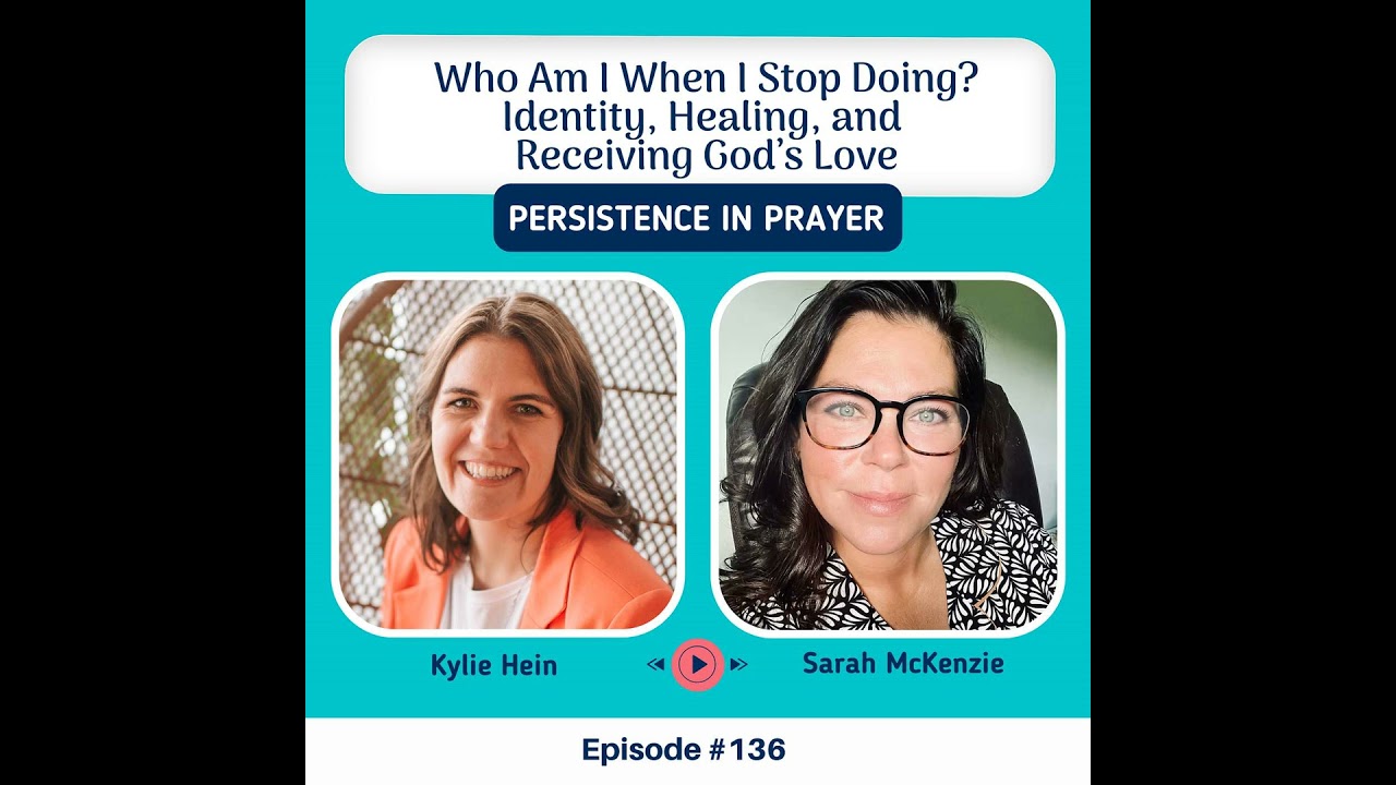 #136 Who Am I When I Stop Doing? Identity, Healing, and Receiving God’s Love with Sarah McKenzie