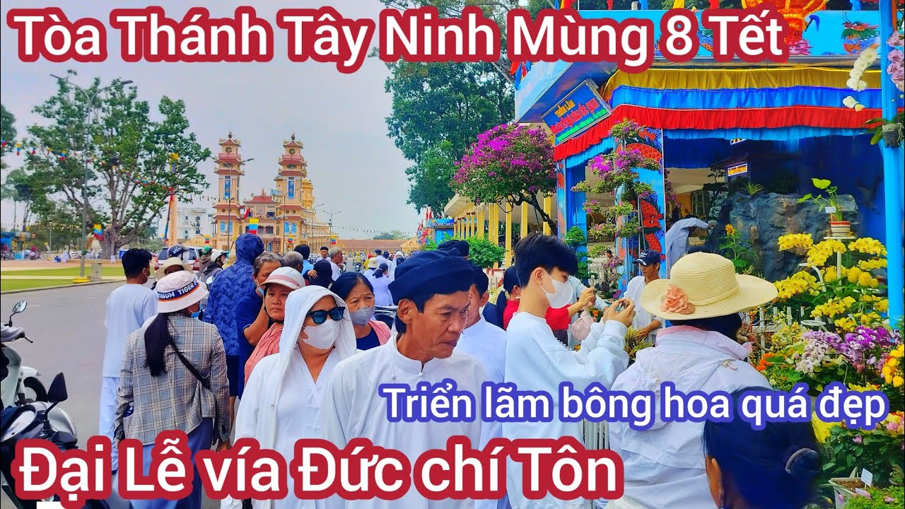 Tòa Thánh Tây Ninh mùng 8 tết Đại Lễ vía Đức chí Tôn nơi triển lãm quá đẹp bông hoa khủng khiếp 