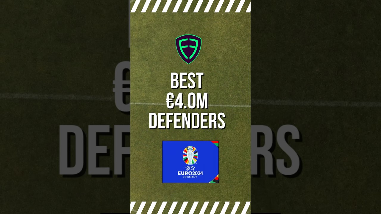 Unlock the Best &euro;4.0m Defenders for EURO 2024 Fantasy Football!