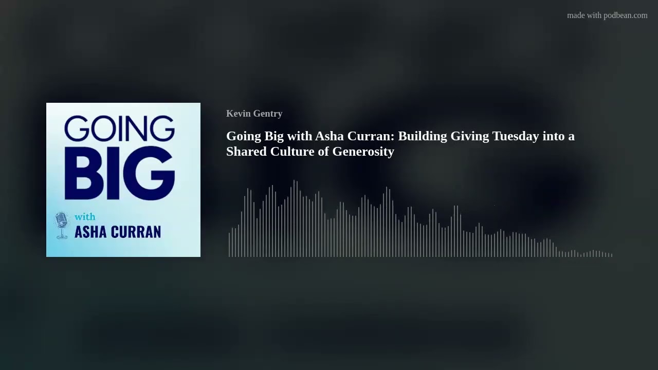 Going Big with Asha Curran: Building GivingTuesday into a Shared Culture of Generosity