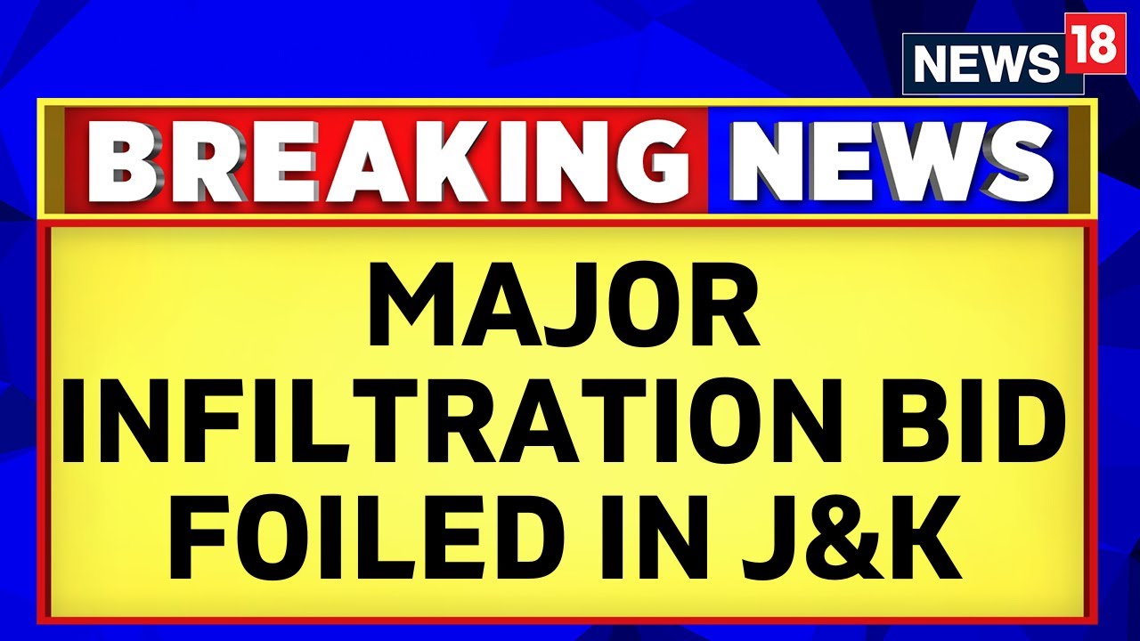 Jammu And Kashmir News | Major Infiltration Bid Foiled By The Security Forces In J&K | News18