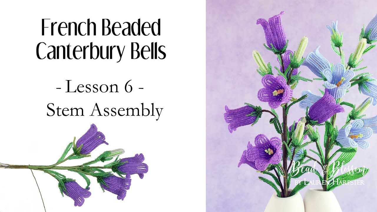Lesson 6 of 6 - French Beaded Canterbury Bells Class - Assembly