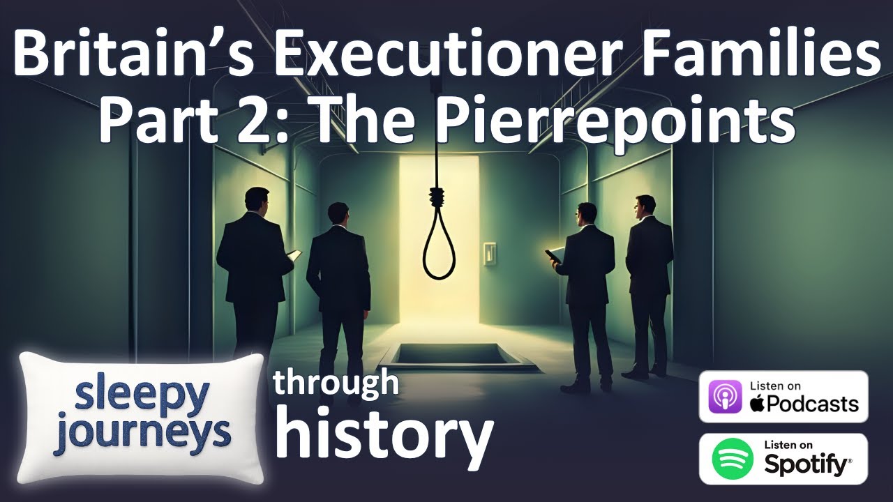 Britain&rsquo;s Executioner Families: The Pierrepoints | Sleepy Journeys Through History | Sleep Podcast