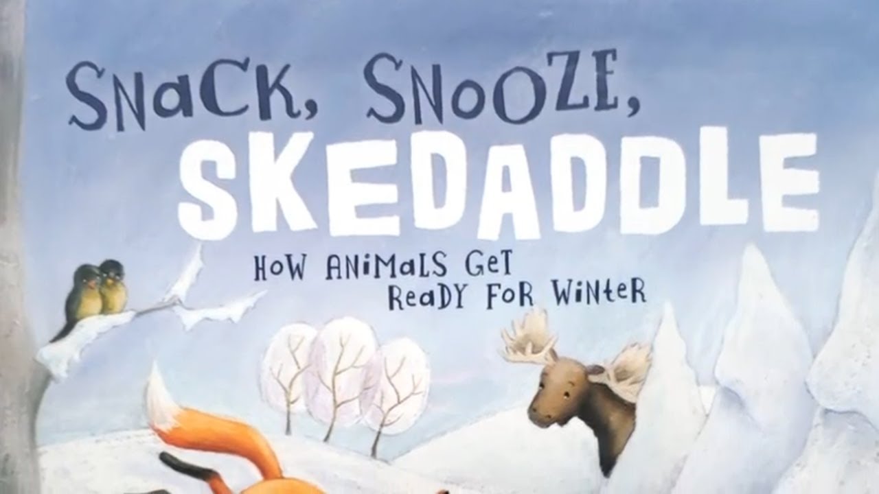 Snack, Snooze and Skedaddle (how animals get ready for winter) by Laura Purdie Salars