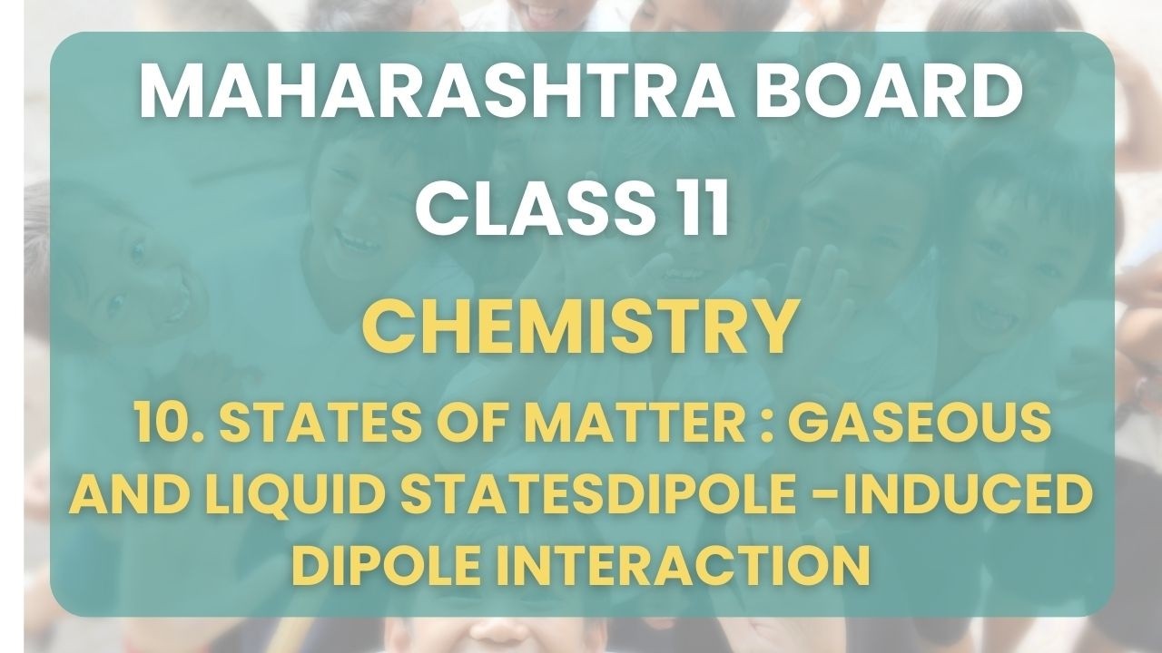 Class 11 | Chemistry - 10. States of Matter : Gaseous and Liquid States | Maharashtra Board