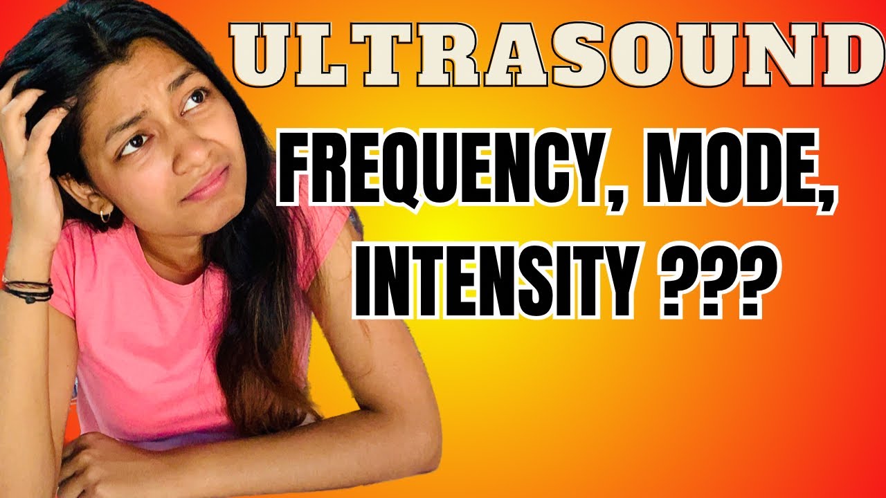 5 Tips to Choose the Right Intensity, Frequency, and Mode Correctly in Ultrasound