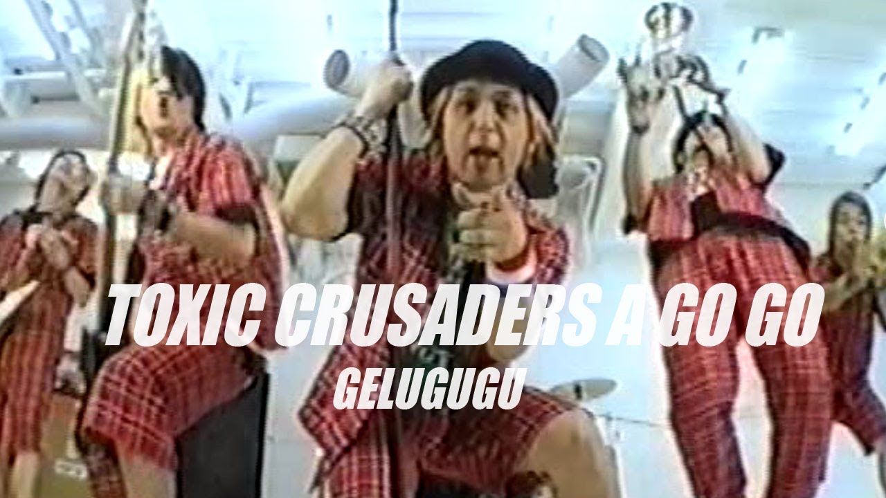 【THE GELUGUGU】TOXIC CRUSADERS A GO GO Music video【公式】