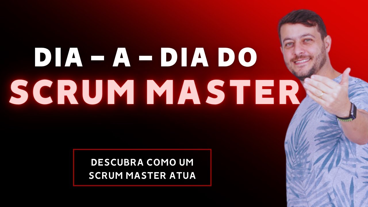 O Que Faz Um Scrum Master? Dia a Dia Completo em Uma Sprint