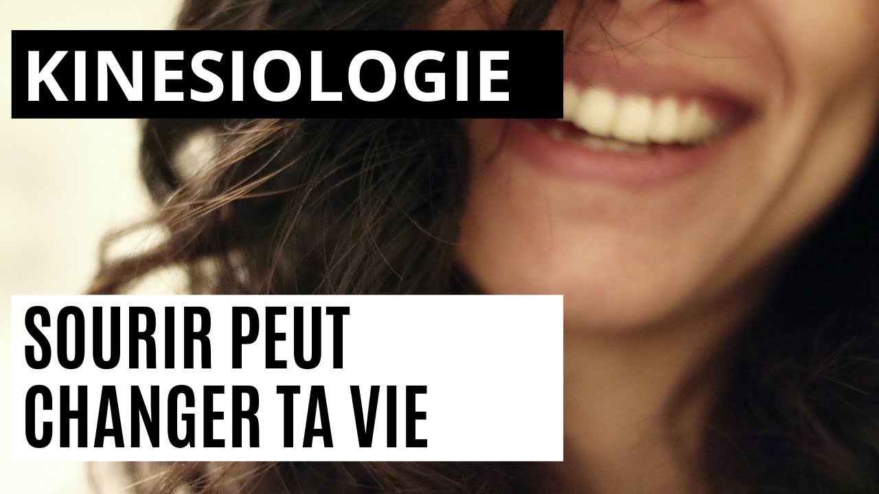 KINESIOLOGIE : SOURIR PEUT CHANGER TA VIE