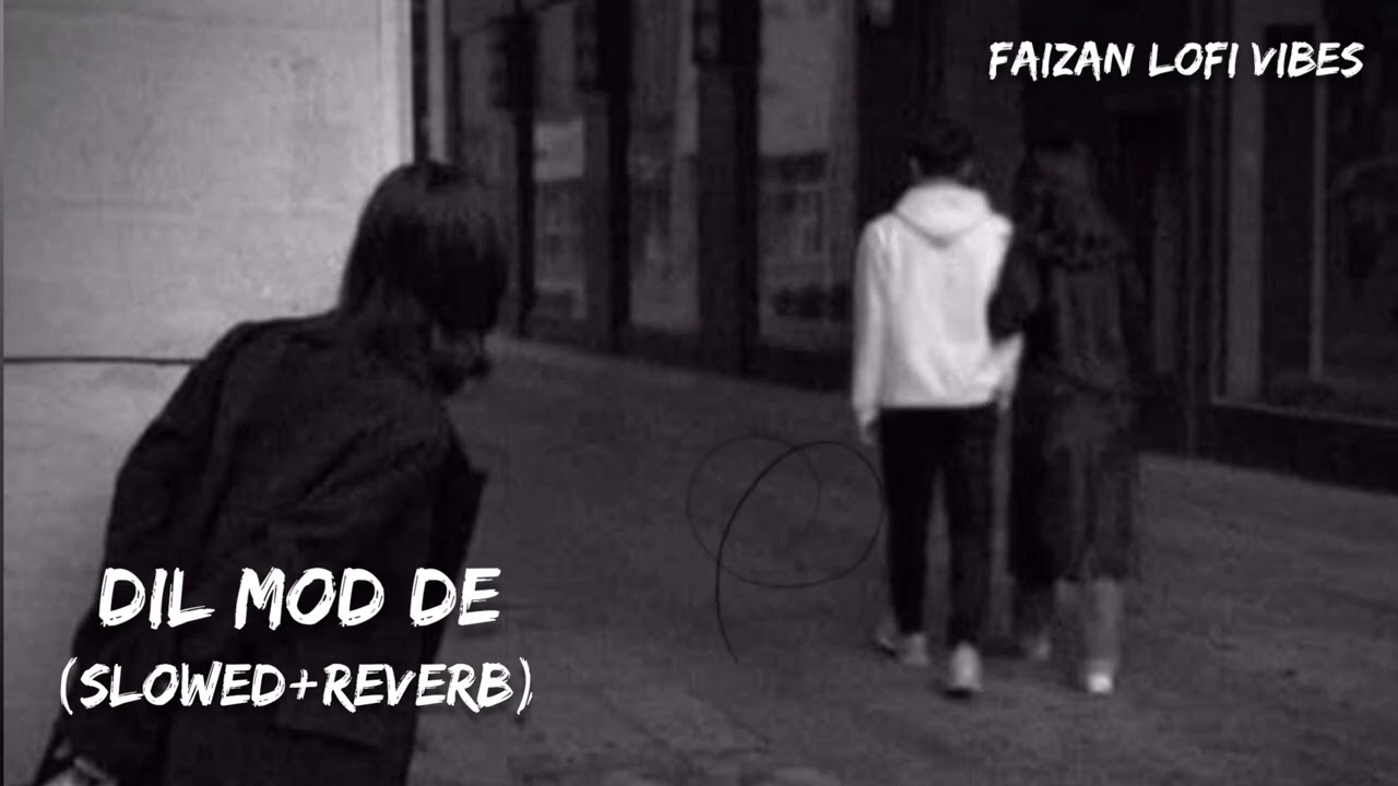 Dil Mod De (Slowed+Reverb) || By Faizan Lofi Vibes
