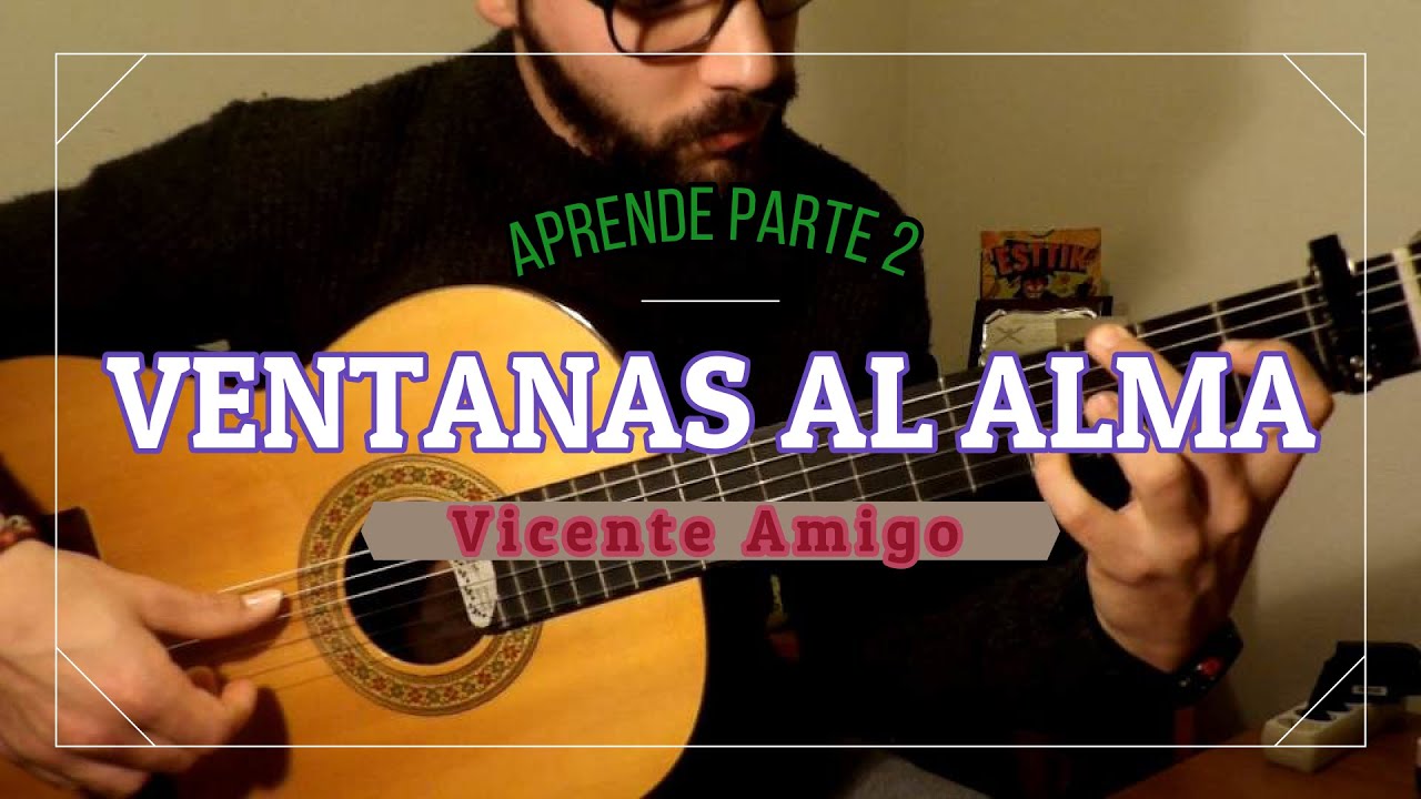 APRENDE la obra VENTANAS AL ALMA de VICENTE AMIGO. **PARTE 2** (with TABS)
