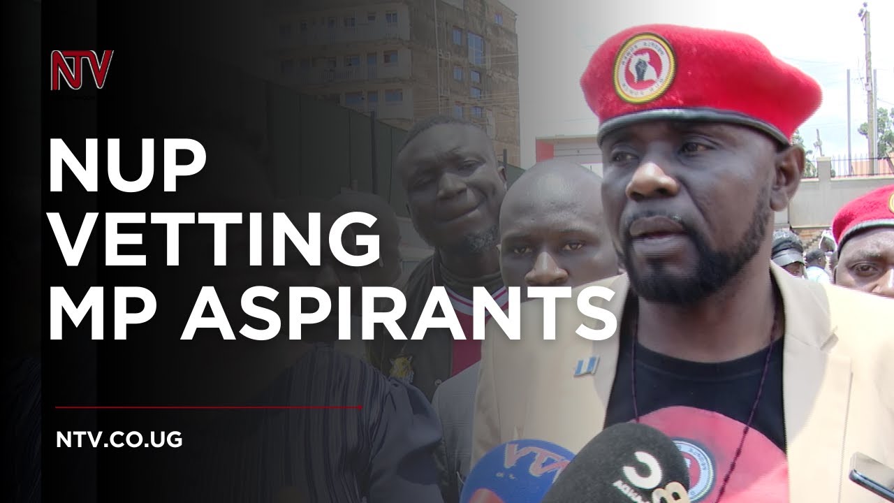 NUP begins vetting parliamentary aspirants