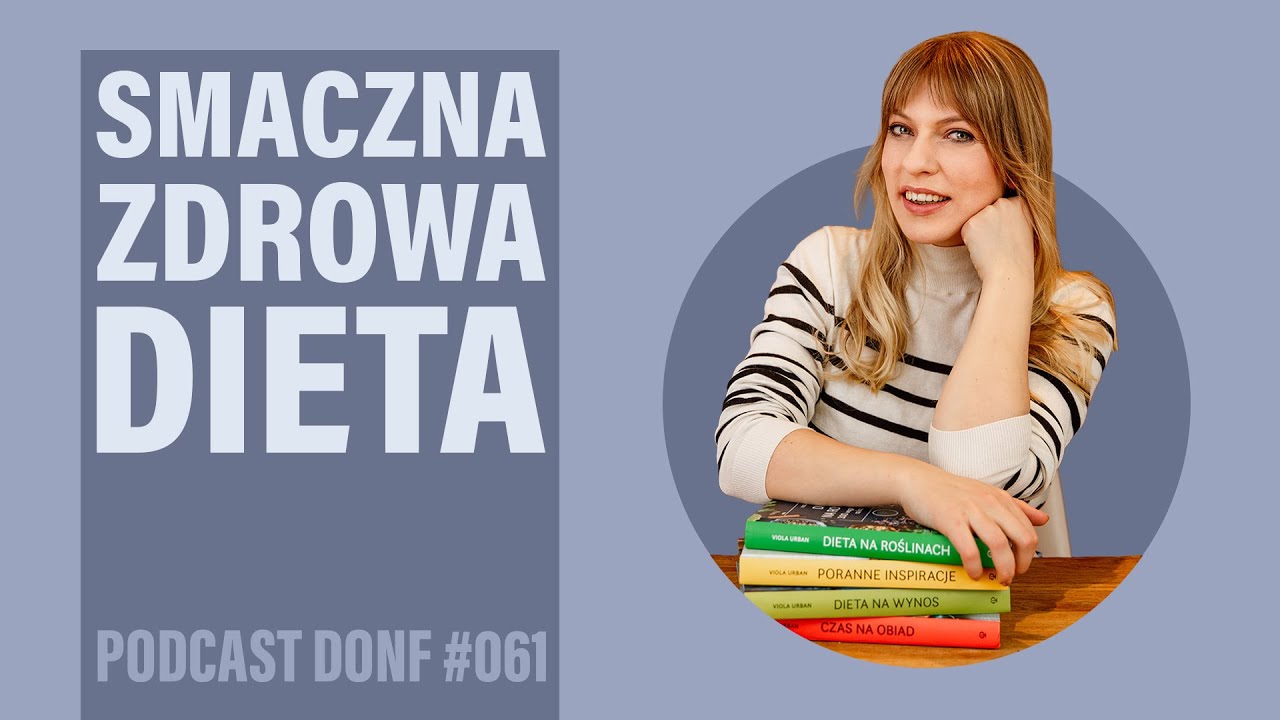 Zdrowa i smaczna dieta - czy to może iść ze sobą w parze? - Viola Urban Okiem Dietetyka - DONF #061
