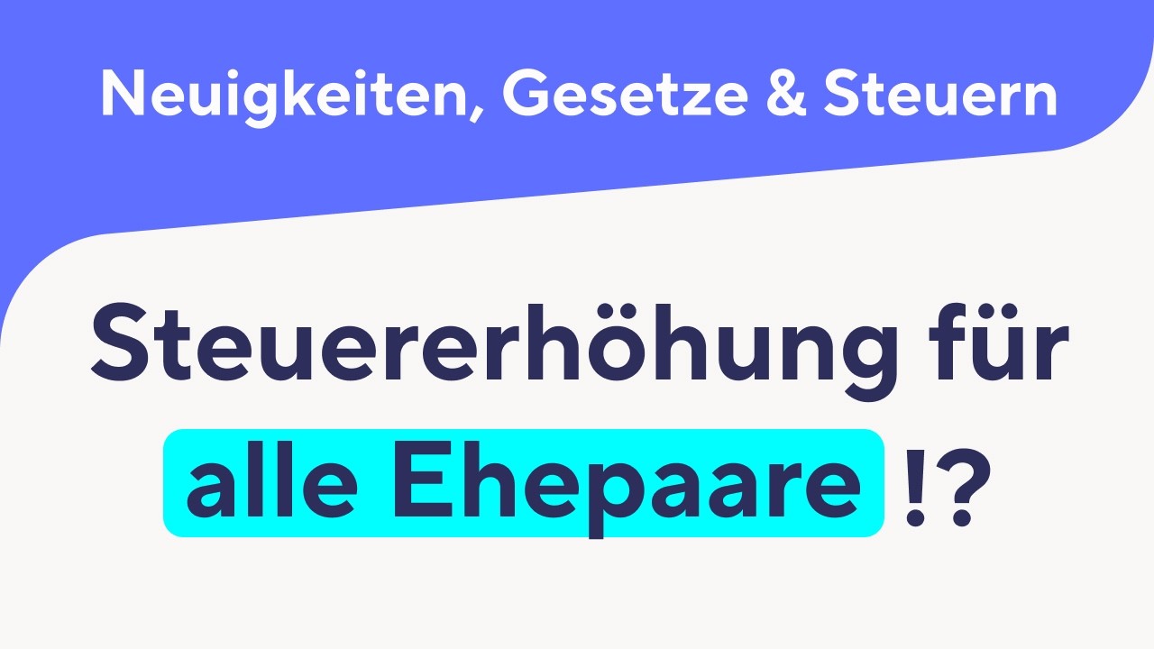 Steuer-ERH&Ouml;HUNG f&uuml;r alle Ehepaare!?