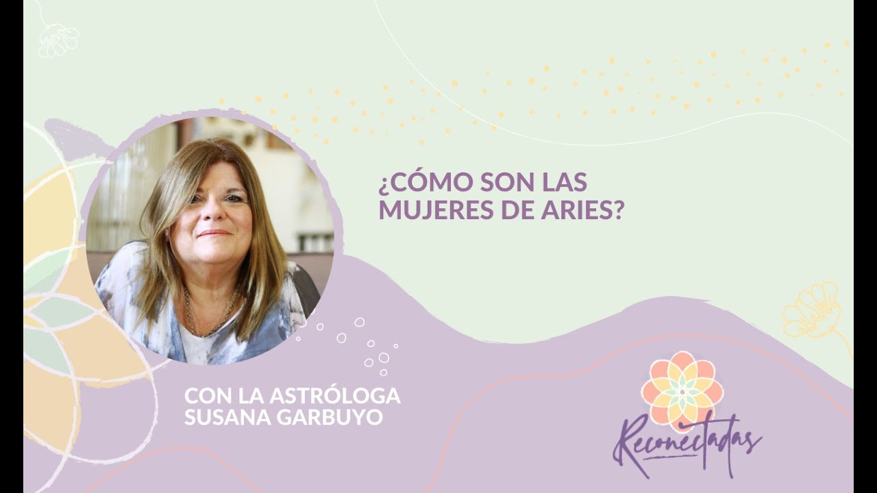 ¿CÓMO SON LAS MUJERES DE ARIES? - Con Susana Garbuyo