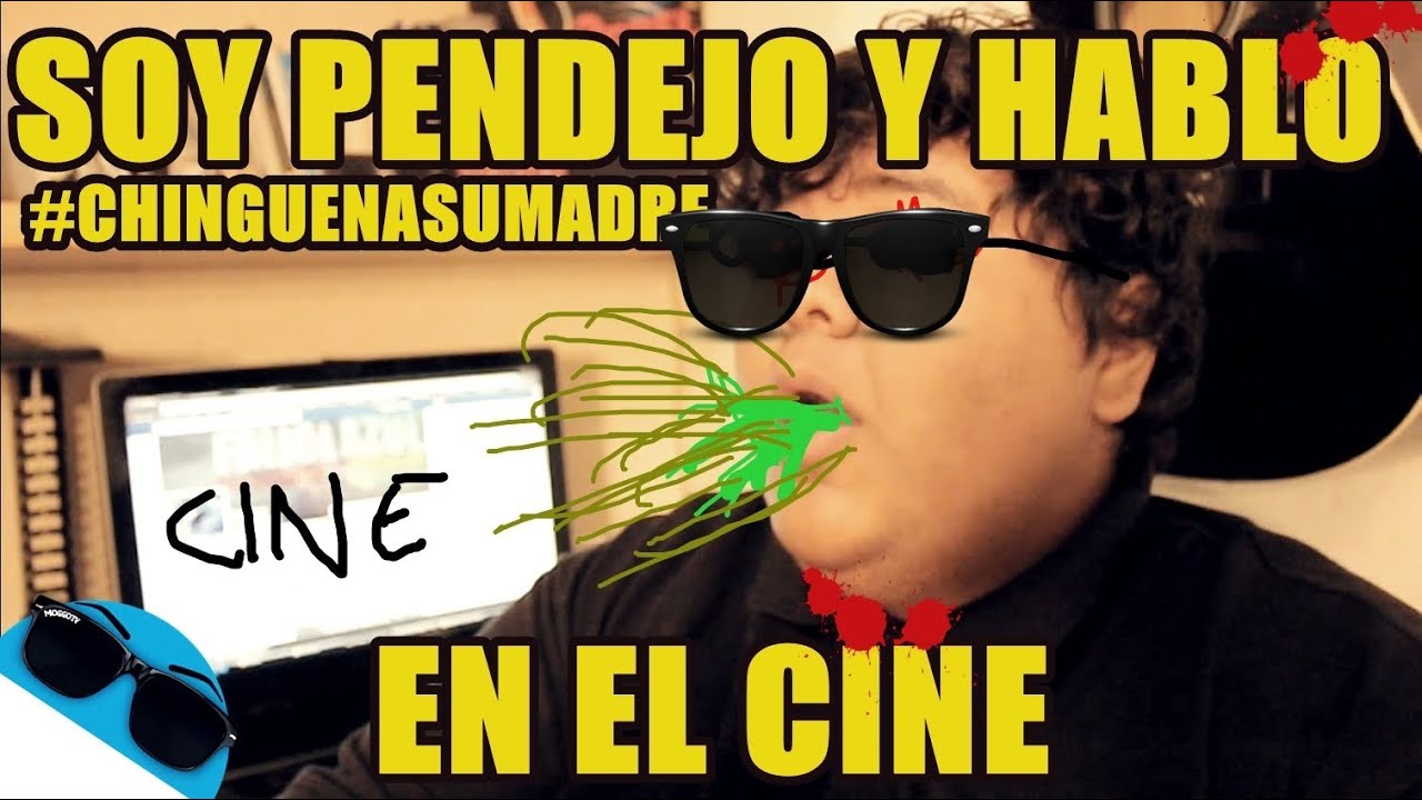 Soy pendejo y hablo en la sala del cine.