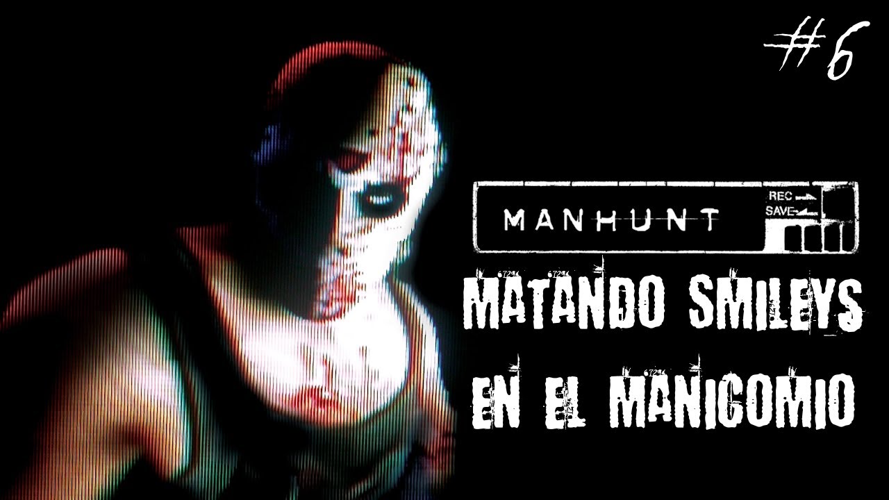 Matando Smileys en el Manicomio - Manhunt #6