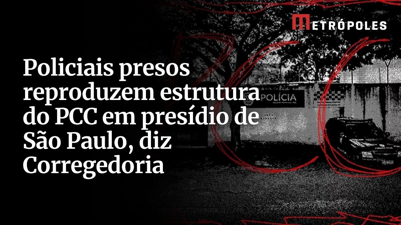 Policiais presos reproduzem estrutura do PCC em presídio de São Paulo, diz Corregedoria