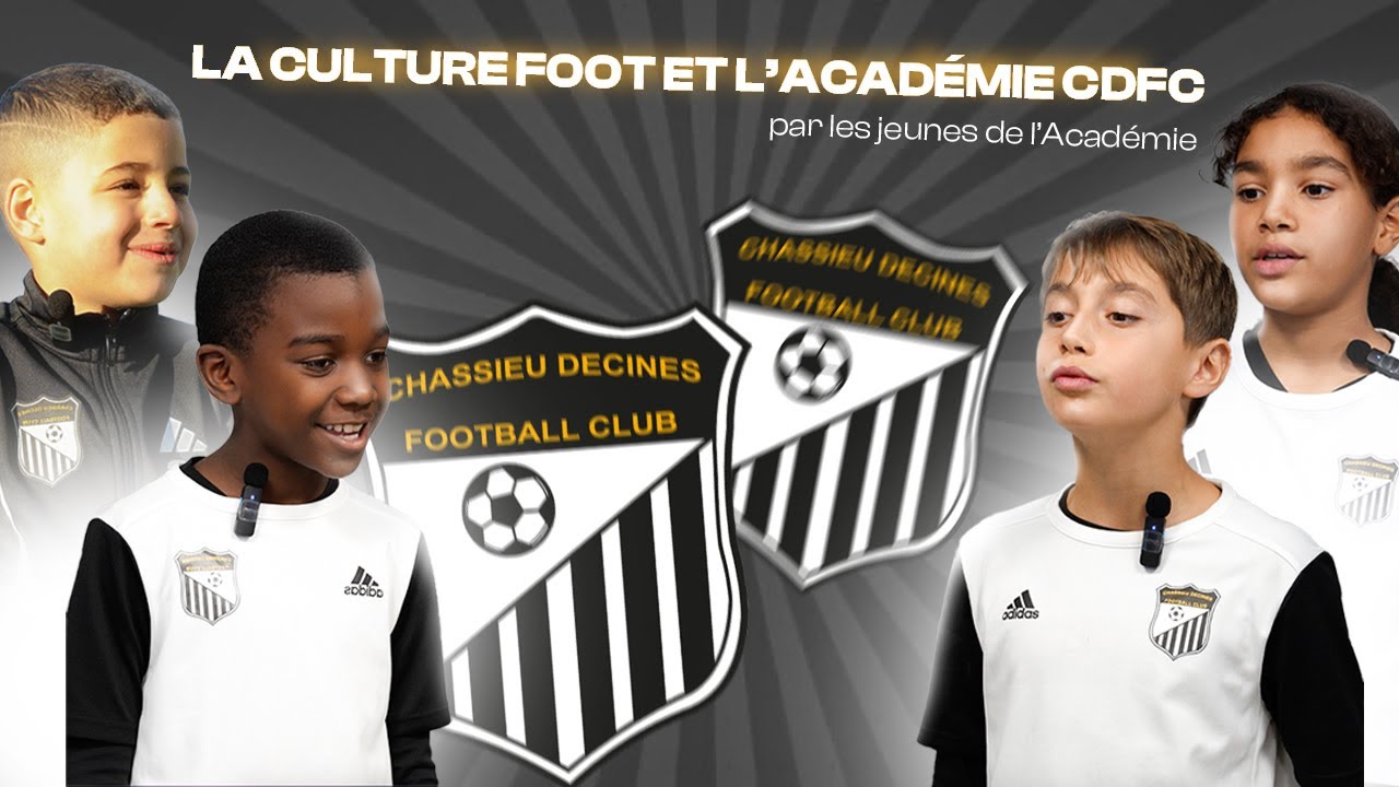 La CULTURE FOOT et l'ACADÉMIE CDFC - par les jeunes de l'Académie
