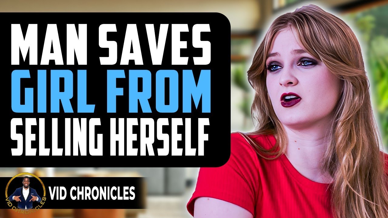 Man Saves Girl From Selling Herself | Vid Chronicles