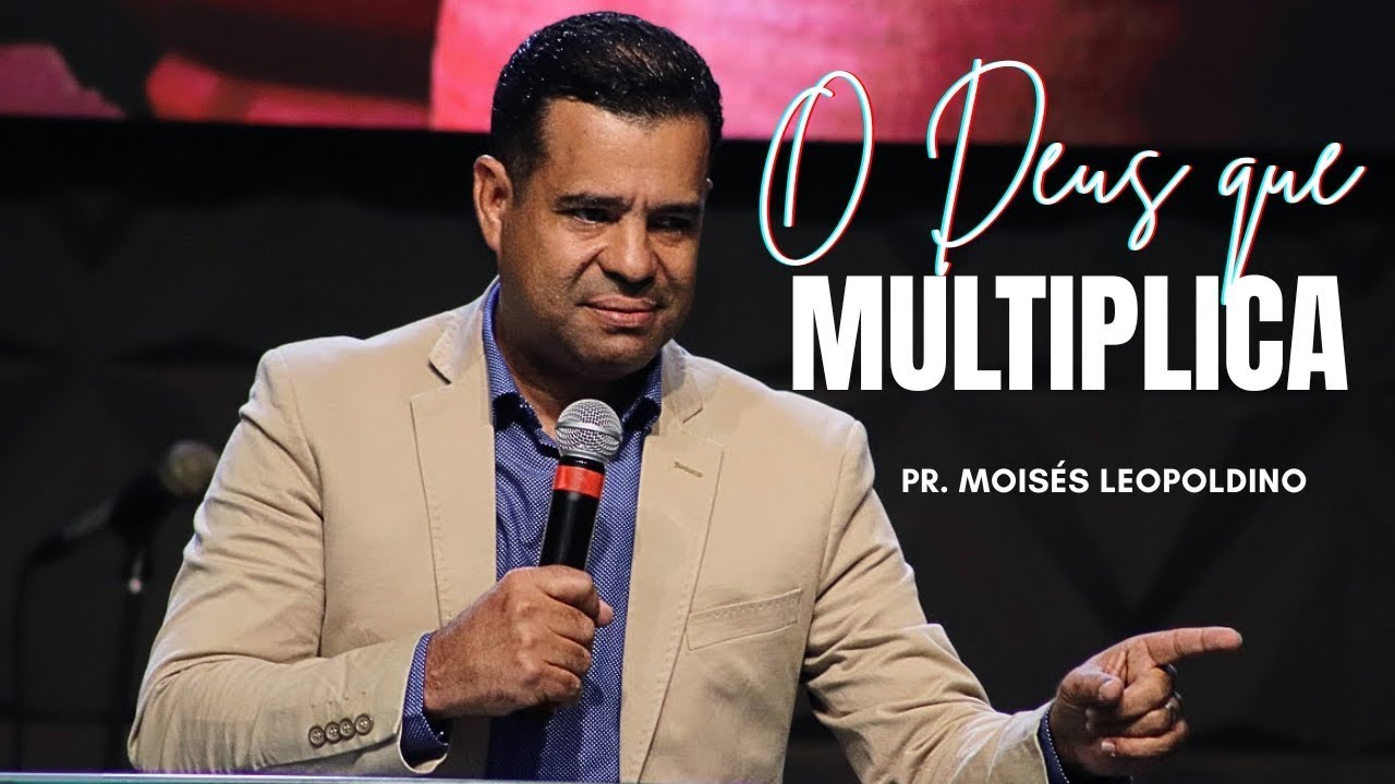 O DEUS QUE MULTIPLICA - Pr. Moisés Leopoldino