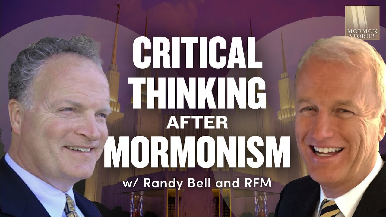 Critical Thinking After Mormonism with Randy Bell and RFM - 1587