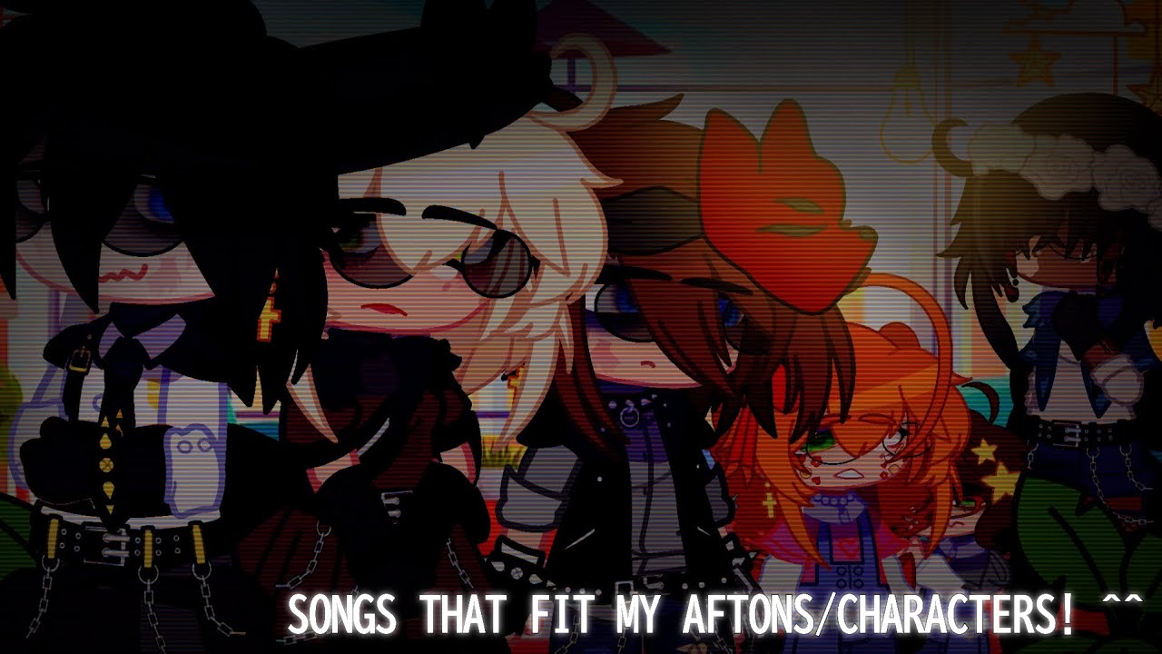 Songs That Fit My Aftons / Characters || FNAF || Afton Family || GC || GN || TJNM