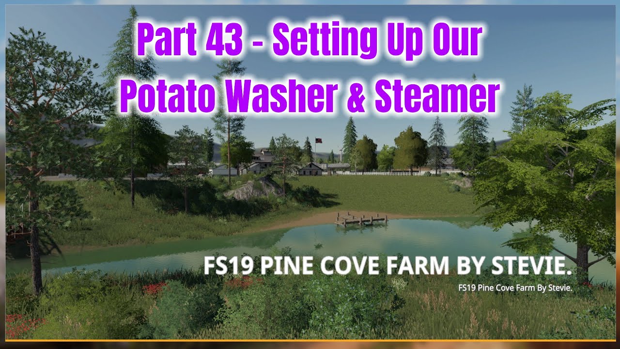 Part 43 - Setting up Our Potato Washer & Steamer | Pine Cove Farm by Stevie | FS19