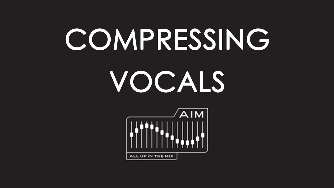 COMPRESSING VOCALS