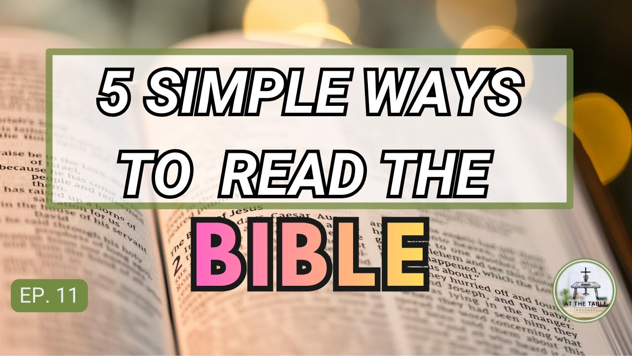 5 Simple Ways To Read/Study The Bible | At The Table Podcast | Ep 11