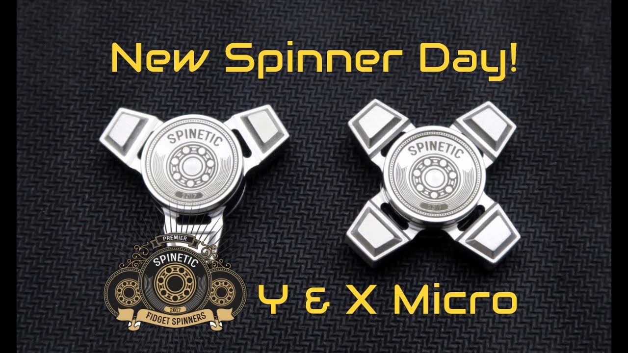New Spinner Day - Spinetic Spinners Y & X Micro