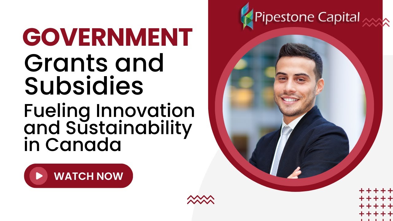 Government Grants and Subsidies: Fueling Innovation and Sustainability in Canada