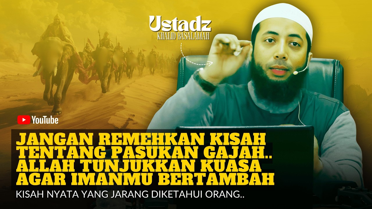 KISAH ABRAHAH DAN PASUKAN GAJAH INI AKAN MEMBUAT IMAN MU BERTAMBAH | USTADZ KHALID BASALAMAH