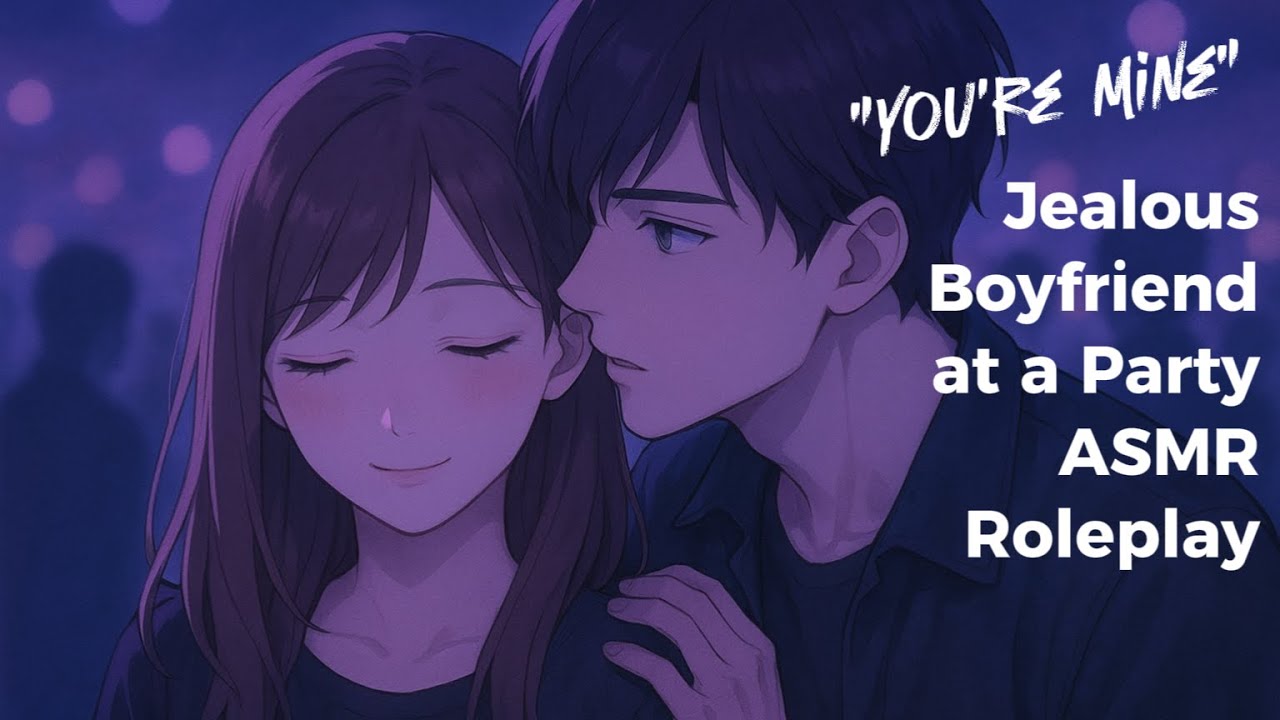 “You’re Mine” — Jealous Boyfriend at a Party | Whispery M4F ASMR Roleplay