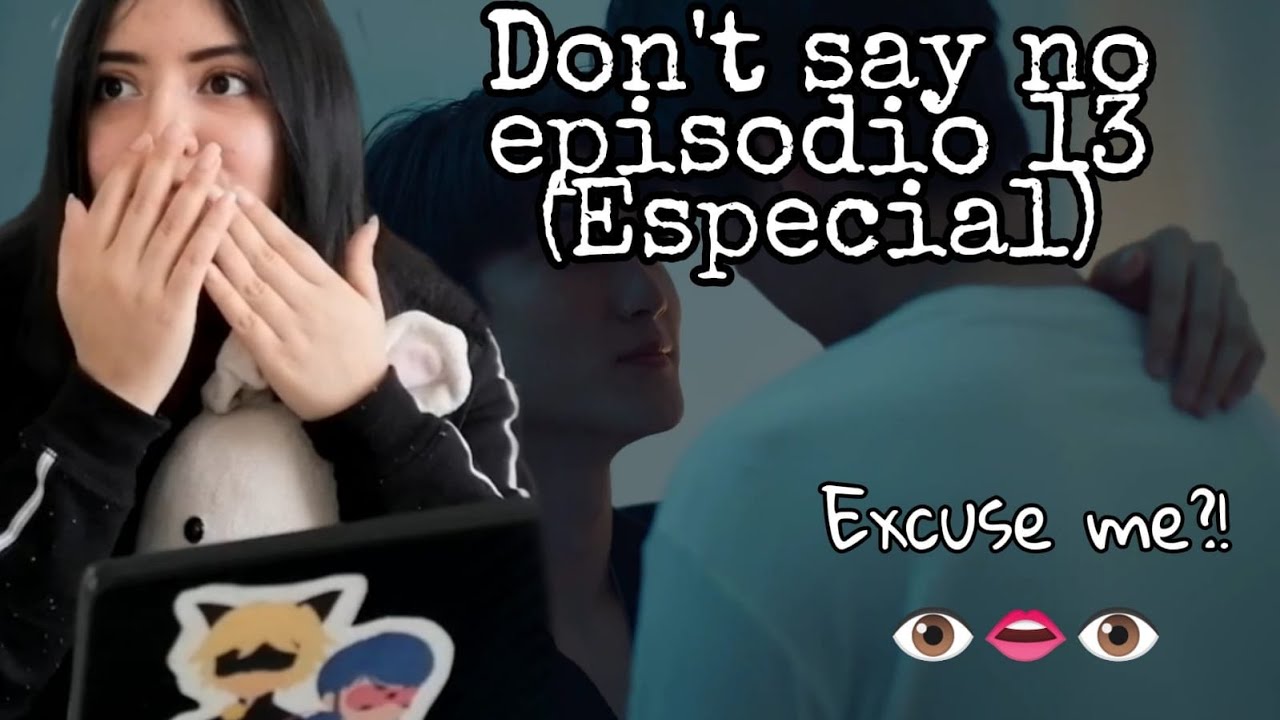 (ENG SUB) REACCI&Oacute;N/REACTION DON'T SAY NO EP. 13 (EP. ESP.)