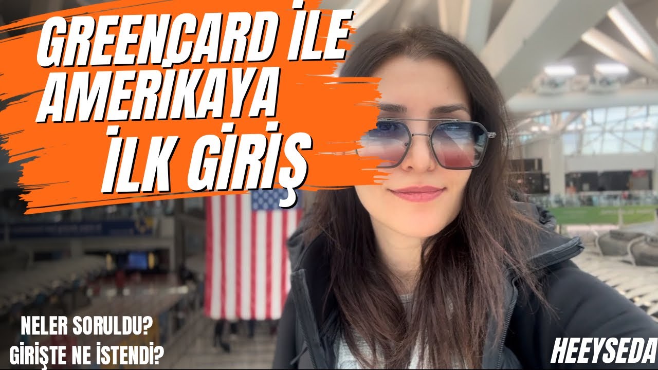 Green Card ile Amerika&rsquo;ya İlk Giriş! | Havalimanında Ne Sordular, Neler İstediler?